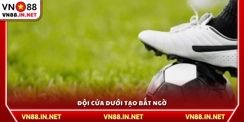 Khi đội cửa dưới giành chiến thắng ngoài dự đoán