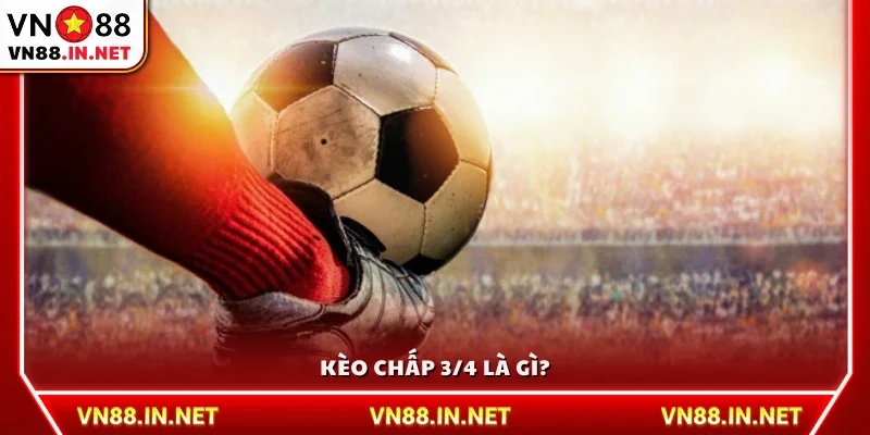 Tìm hiểu ý nghĩa và cách áp dụng kèo 3/4