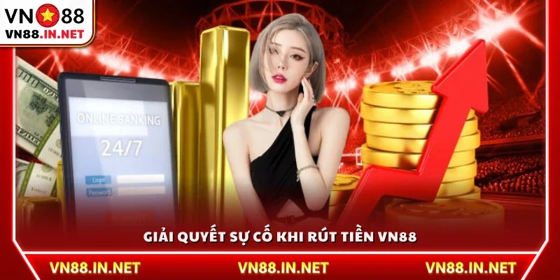 Giải quyết sự cố khi rút tiền VN88
